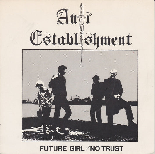 Anti Establishment ‎– Future Girl / No Trust-7"