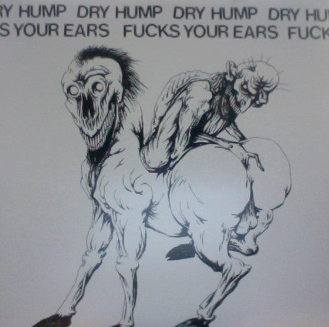 Dry Hump ‎– Fucks Your Ears LP