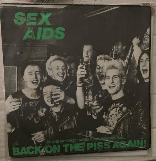 Sex Aids ‎– Back On The Piss Again!-7"