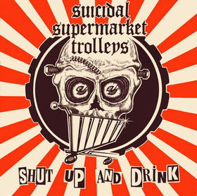 Suicidal Supermarket Trolleys – Shut Up And Drink- LP